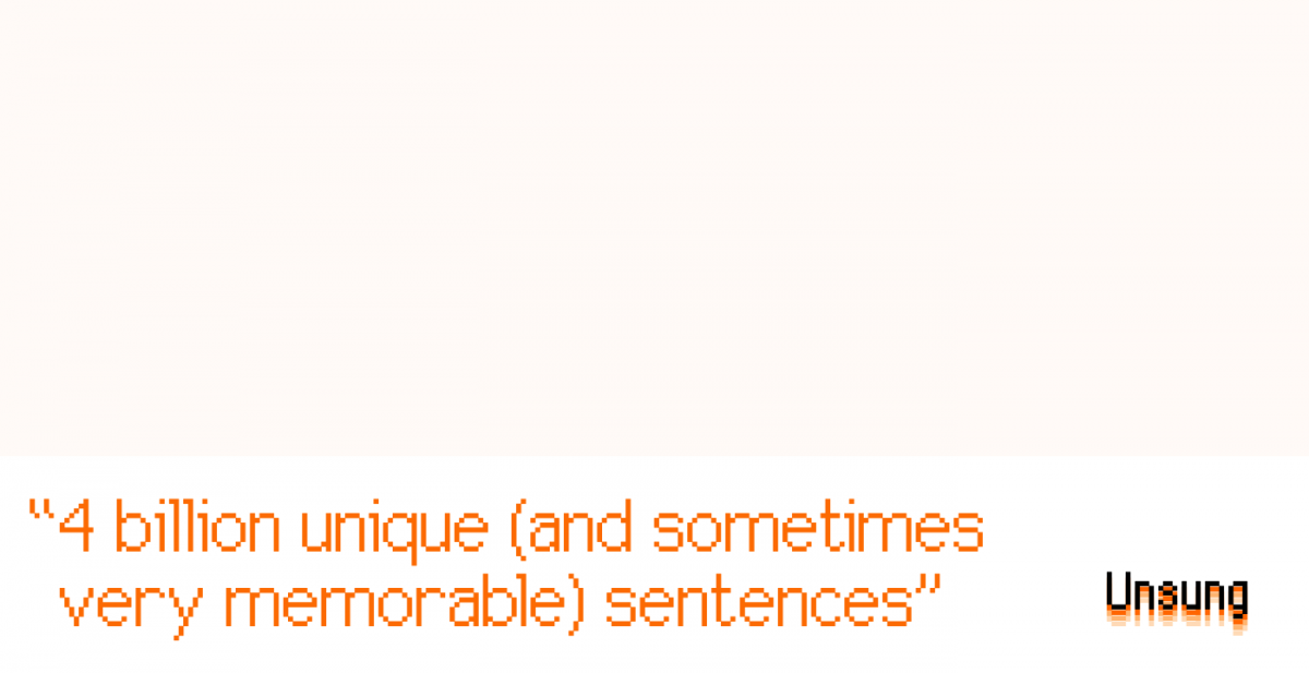 “4 billion unique (and sometimes very memorable) sentences” – Unsung